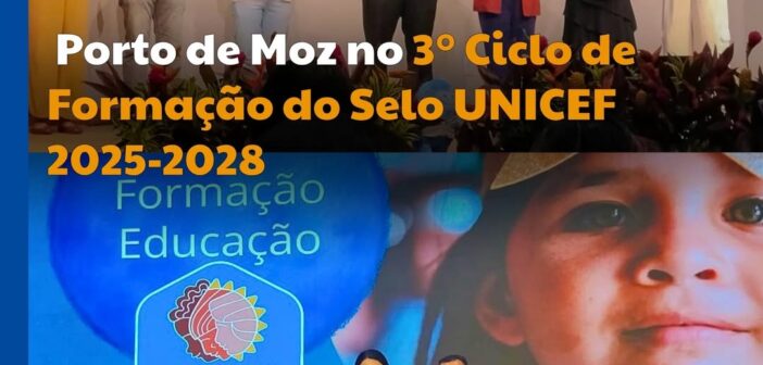 Porto de Moz no 3º Ciclo de Formação do Selo UNICEF 2025-2028