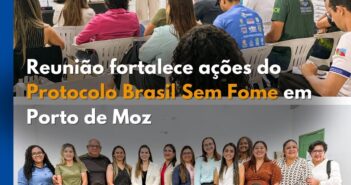 Reunião fortalece ações do Protocolo Brasil Sem Fome em Porto de Moz