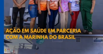 AÇÃO EM SAÚDE EM PARCERIA COM A MARINHA DO BRASIL