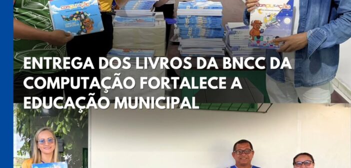 ENTREGA DOS LIVROS DA BNCC DA COMPUTAÇÃO FORTALECE A EDUCAÇÃO MUNICIPAL