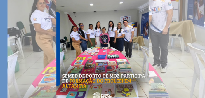 SEMED DE PORTO DE MOZ PARTICIPA DE FORMAÇÃO DO PROLEEI EM ALTAMIRA