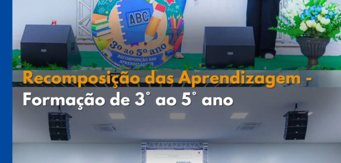 Prefeitura de Porto de Moz realiza formação para fortalecer a recomposição das aprendizagens na rede municipal