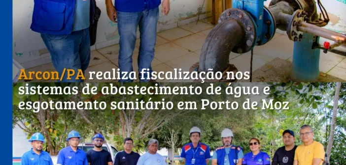 ARCON-PA fiscaliza serviços de abastecimento de água e esgotamento sanitário em Porto de Moz