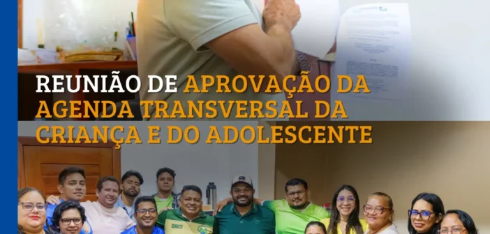 REUNIÃO DE APROVAÇÃO DA AGENDA TRANSVERSAL DA CRIANÇA E DO ADOLESCENTE