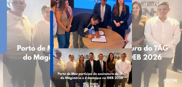 Porto de Moz participa de assinatura do TAG do Magistério e é destaque no IDEB 2026
