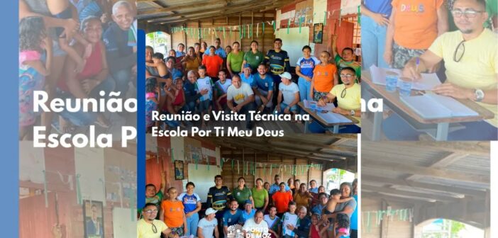 Reunião e Visita Técnica na Escola Por Ti Meu Deus