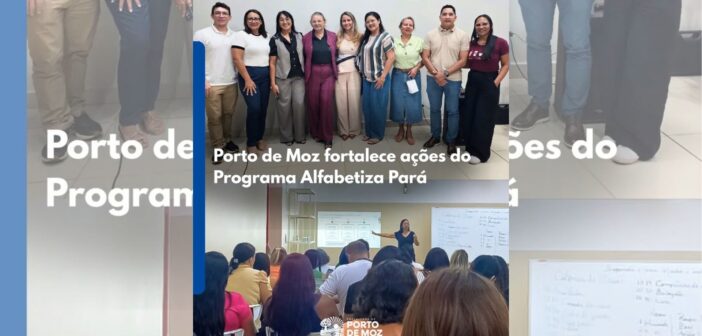 Porto de Moz fortalece ações do Programa Alfabetiza Pará