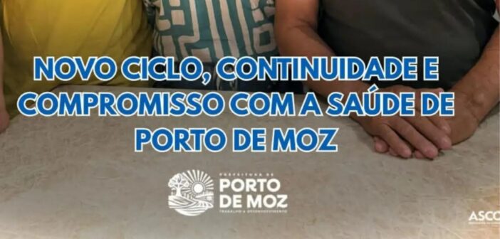 NOVO CICLO, CONTINUIDADE E COMPROMISSO COM A SAÚDE DE PORTO DE MOZ